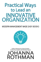 Practical Ways to Lead an Innovative Organization : Modern Management Made Easy, Book 3 1943487197 Book Cover