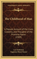 The Childhood of Man: A Popular Account of the Lives, Customs, and Thoughts of the Primitive Races 1120735602 Book Cover