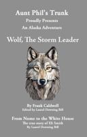 Aunt Phil's Trunk Proudly Presents Wolf, the Storm Leader: From Nome To The White House B0DTJ48ZYP Book Cover