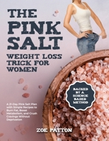 The Pink Salt Weight Loss Trick for Women: A 21-Day Pink Salt Plan with Simple Recipes to Burn Fat, Boost Metabolism, and Crush Cravings Without Deprivation—Backed by a Science-Based Method B0FQ3R3R9F Book Cover