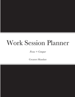 Work Session Planner: Designed to help you focus & conquer 1458310043 Book Cover