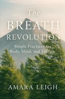 The Breath Revolution: Simple Practices for Body, Mind, and Energy B0G4H3N83V Book Cover