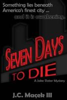 Seven Days to Die: A Jake Slater Mystery 1517355664 Book Cover