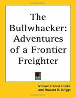 The Bullwhacker: Adventures of a Frontier Freighter 1417939222 Book Cover