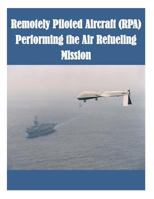 Remotely Piloted Aircraft (RPA) Performing the Air Refueling Mission 1502477505 Book Cover