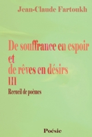 De souffrance en espoir et de rêves en désirs III: Recueil de poèmes Tome 3 (French Edition) 1521847258 Book Cover