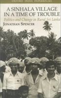 A Sinhala Village in a Time of Trouble: Politics and Change in Rural Sri Lanka (Oxford University South Asian Studies) 0195624955 Book Cover