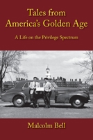 Tales from America's Golden Age, A Life in the Privilege Spectrum B0FNPPMGQ6 Book Cover