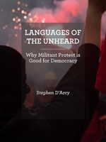 Languages of the Unheard: Why militant protest is good for democracy 1771131063 Book Cover