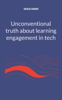 Unconventional truth about learning engagement in Tech 3769307518 Book Cover