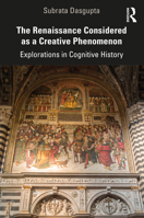 The Renaissance Considered as a Creative Phenomenon: Explorations in Cognitive History 1032146842 Book Cover