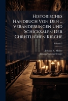 Historisches Handbuch Von Den ... Veränderungen Und Schicksalen Der Christlichen Kirche, Volume 2... 1270917390 Book Cover