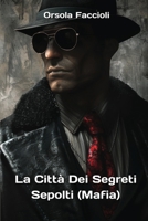La Città Dei Segreti Sepolti (Mafia) (Italian Edition) B0DPY4L3KT Book Cover