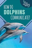 How Do Dolphins Communicate? 150815645X Book Cover