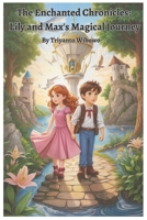 The Enchanted Chronicles: Lily and Max's Magical Journey B0CFD4QVYV Book Cover