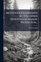 Methodus Examinandi AC Discerndi Spiritualem Animae Profectum... 1272687007 Book Cover