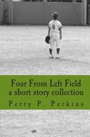 four from left field: a short story collection 1450571654 Book Cover