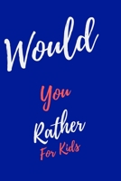Would You Rather... For Kids: Game book of Jokes, Hilarious Situations, Challenging Choices and Silly Scenarios. Great fun for all Family, Fun for 6 7 8 9 10 11 12 Year Old Kids 1673742521 Book Cover