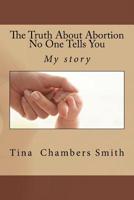 The Truth About Abortion No One Tells You 1546920951 Book Cover