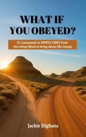 What If You Obeyed: 31 Commands to Simply Obey from the Living Word to Bring about Life Change B0FM47GQX8 Book Cover
