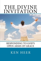 The Divine Invitation: Responding to God's Open Arms of Grace 1540849643 Book Cover