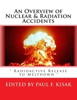 An Overview of Nuclear & Radiation Accidents: " Radioactive Release to Meltdown " 1547032766 Book Cover