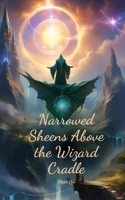 Narrowed Sheens Above the Wizard Cradle 180562086X Book Cover