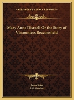 Mary Anne Disraeli Or the Story of Viscountess Beaconsfield 0766138658 Book Cover