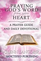 Praying God's Word from your Heart: A Prayer Guide And Daily Devotional 1484874390 Book Cover
