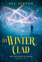 In Winter Clad: The Thawing of Magic, Book 2 B0FQCDBLRJ Book Cover