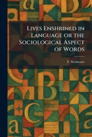 Lives Enshrined in Language or the Sociological Aspect of Words 1025513932 Book Cover