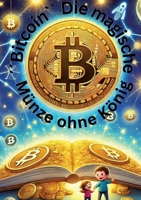 "Bitcoin - Die magische Münze ohne König": "Wie eine digitale Münze die Welt verändert" (German Edition) 3384436253 Book Cover