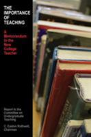 The Importance of Teaching: A Memorandum to the New College Teacher 1479419397 Book Cover