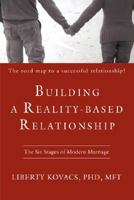 Building a Reality-Based Relationship: The Six Stages of Modern Marriage 0595407099 Book Cover