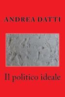 Il politico ideale: Dialogo con un politico della Prima Repubblica 1517558220 Book Cover