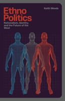 Ethnopolitics: Nationalism, Identity and the Future of the West B0GVMFKSWV Book Cover
