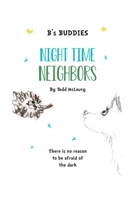 B's Buddies Night Time Neighbors: There is no reason to be afraid of the dark 1088788378 Book Cover