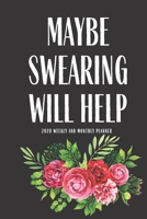 Maybe Swearing Will Help 2020 Weekly And Monthly Planner: Funny Planner Lesson Student Study Teacher Plan book Peace Happy Productivity Stress Management Agenda Diary Journal Homeschool Mind Life Work 1708124373 Book Cover