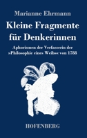 Kleine Fragmente f�r Denkerinnen: Aphorismen der Verfasserin der Philosophie eines Weibs von 1788 374374337X Book Cover