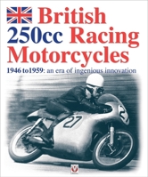 British 250cc Racing Motorcycles 1946-1959: An era of ingenious innovation 1787113299 Book Cover