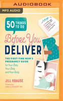 50 Things to Do Before You Deliver: The First-Time Mom's Pregnancy Guide for Your Baby, Your Body, and Your Sanity 1978671873 Book Cover