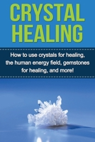 Crystal Healing: How to use crystals for healing, the human energy field, gemstones for healing, and more! 1761031015 Book Cover