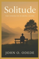 Solitude: The Strength in Being Alone B0FG19WC5P Book Cover