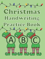 Christmas Handwriting Practice Book: Alphabet Practice for Kids Ages 3-6 Letter Tracing, Line Tracing, Dot To Dot, and Coloring Activity. Fun Handwriting Workbook for Toddlers, Preschool, and Kinderga B08NMNY1CN Book Cover