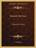Alexander the Great: A Biographical Study 1025267834 Book Cover