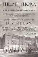 Thelyphthora; or, a Treatise on Female Ruin, in its Causes, Effects, Consequences, Prevention, and Remedy; Considered on the Basis of the Divine Law: ... Volume III. of 3; Volume 3 0615294081 Book Cover