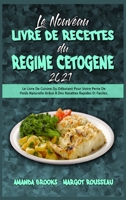 Le Nouveau Livre De Recettes Du Régime Cétogène 2021: Le Livre De Cuisine Du Débutant Pour Votre Perte De Poids Naturelle Grâce À Des Recettes Rapides ... 2021) (French Version) 180241861X Book Cover