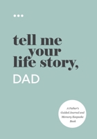 Tell Me Your Life Story, Dad 1952568307 Book Cover