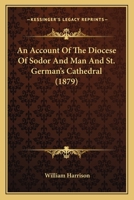 An Account Of The Diocese Of Sodor And Man And St. German's Cathedral 1164566075 Book Cover