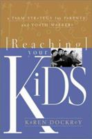 Reaching Your Kids: A Team Strategy for Parents and Youth Workers 0805424849 Book Cover